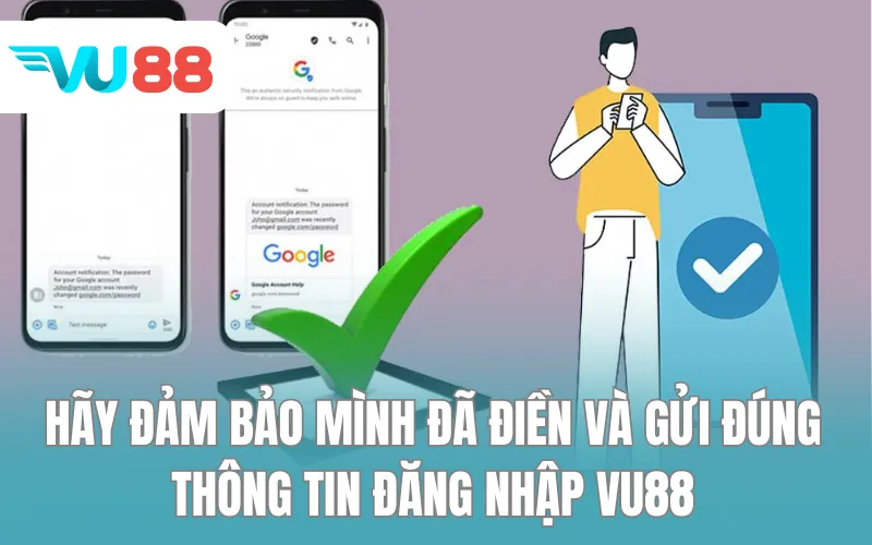 Hãy đảm bảo mình đã điền và gửi đúng thông tin đăng nhập VU88