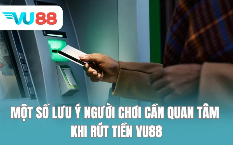 Một số lưu ý người chơi cần quan tâm khi rút tiền