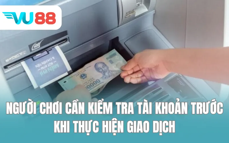 Người chơi cần kiểm tra tài khoản trước khi thực hiện giao dịch