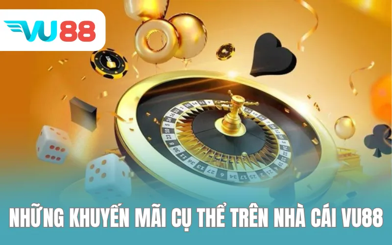 Những khuyến mãi cụ thể trên nhà cái VU88