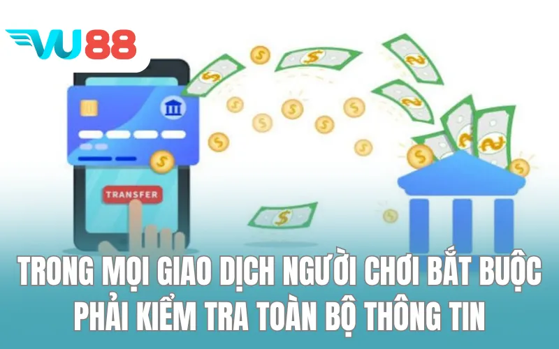 Trong mọi giao dịch người chơi bắt buộc phải kiểm tra toàn bộ thông tin