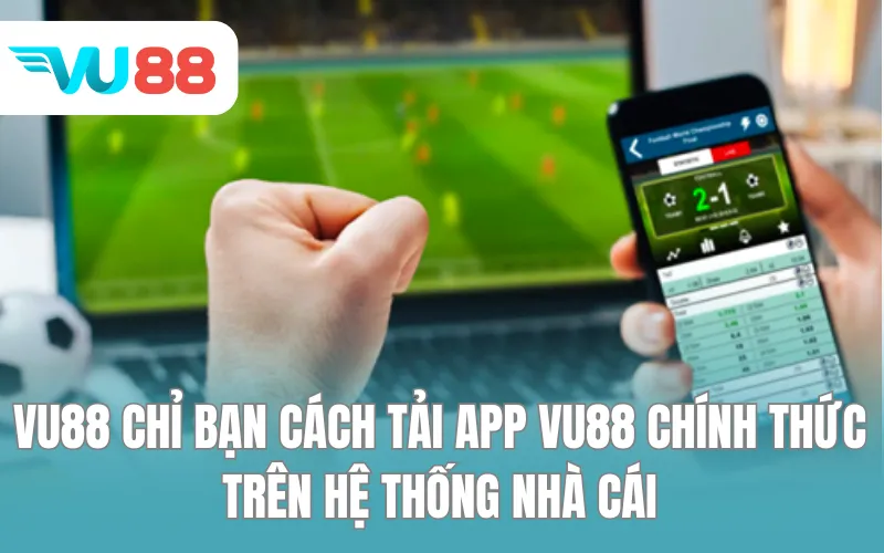VU88 chỉ bạn cách tải app VU88 chính thức trên hệ thống nhà cái