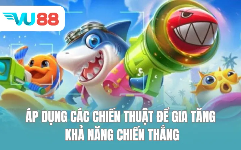 Áp dụng các chiến thuật để gia tăng khả năng chiến thắng