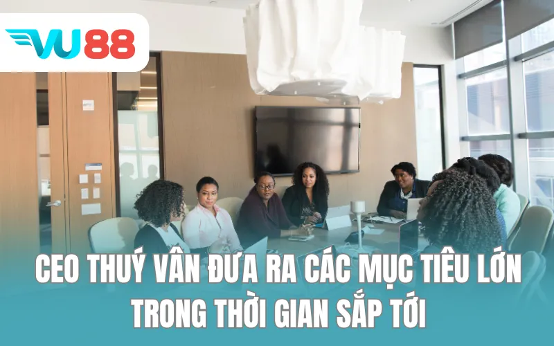 CEO Thuý Vân đưa ra các mục tiêu lớn trong thời gian sắp tới