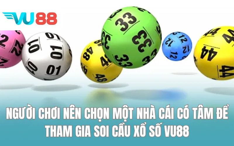 Người chơi nên chọn một nhà cái có tâm để tham gia soi cầu xổ số VU88