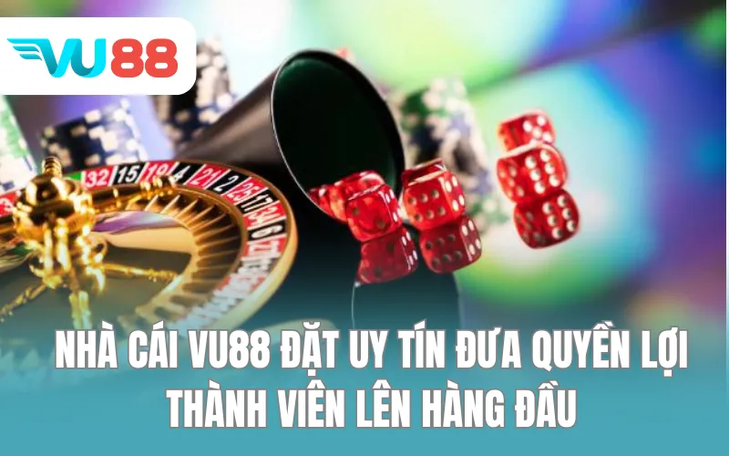 Nhà cái VU88 đặt uy tín đưa quyền lợi thành viên lên hàng đầu