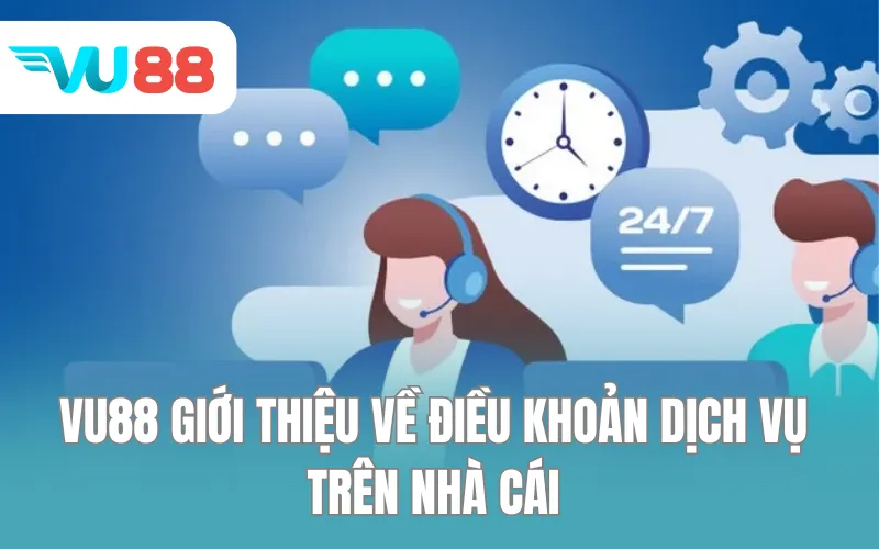 VU88 giới thiệu về điều khoản dịch vụ trên nhà cái