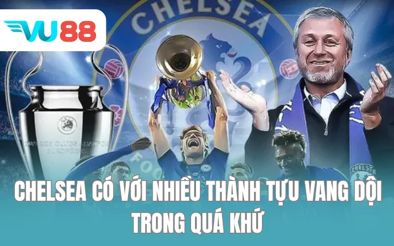 Chelsea có với nhiều thành tựu vang dội trong quá khứ