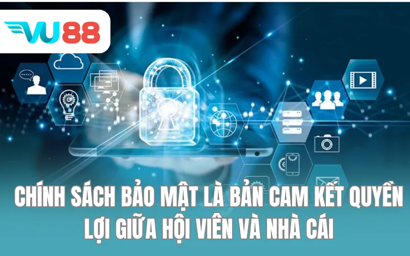 Chính sách bảo mật là bản cam kết quyền lợi giữa hội viên và nhà cái
