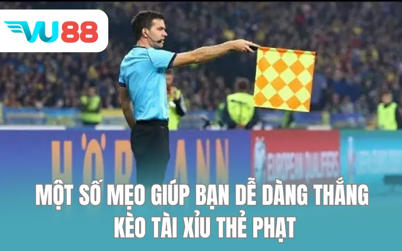 Một số mẹo giúp bạn dễ dàng thắng kèo tài xỉu thẻ phạt