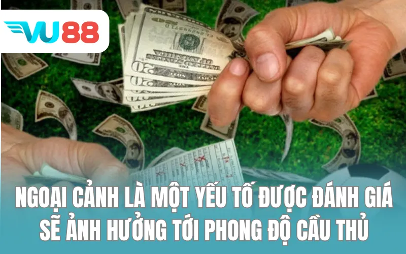 Ngoại cảnh là một yếu tố được đánh giá sẽ ảnh hưởng tới phong độ cầu thủ
