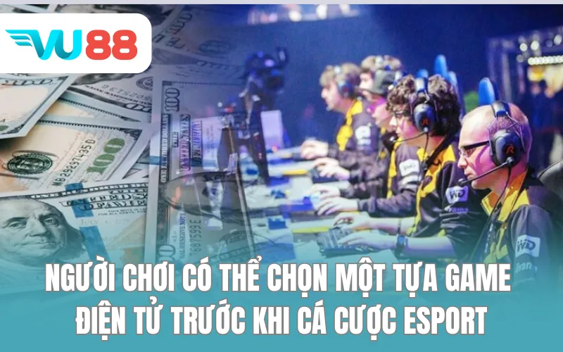 Người chơi có thể chọn một tựa game điện tử trước khi cá cược Esport