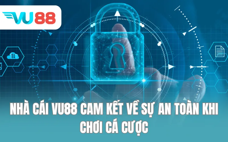 Nhà cái VU88 cam kết về sự an toàn khi chơi cá cược